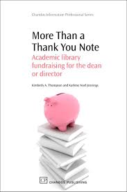 Example donation thank you letter #2: Amazon Com More Than A Thank You Note Academic Library Fundraising For The Dean Or Director Chandos Information Professional Series 9781843344438 Thompson Kimberly Jennings Karlene Books