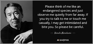 You can to use those 8 images of quotes as a desktop wallpapers. Haruki Murakami Quote Please Think Of Me Like An Endangered Species And Just