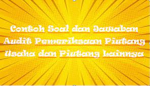 Maybe you would like to learn more about one of these? Contoh Soal Dan Jawaban Audit Pemeriksaan Piutang Usaha Dan Piutang Lainnya Mas Raffi