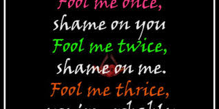 Fool me twice , shame on me. in this light,. Shame On Me Quotes Quotesgram