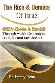The Rise and Demise of Israel: GOD's Choice through which He brought the  Bible and the Messiah: Henry, Jimmy: 9798854485951: Books