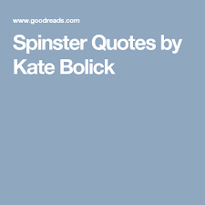 Spinster Quotes By Kate Bolick Spinster Quotes Kate