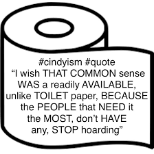 Share motivational and inspirational quotes about toilet paper. Thepawningplanners2 On Twitter Cindyism Quotes Toiletpaper Hoarding Commonsense Lifequotes Motivation Redneckgranny Hoarders Quote I Wish That Common Sense Was A Readily Available Unlike Toilet Paper Because The People That Need It The