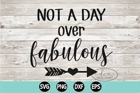 Pillows come in various sizes and styles. Not A Day Over Fabulous Svg Png Dxf Eps 920552 Cut Files Design Bundles