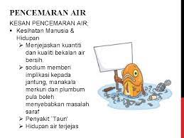 Manusia boleh mendapat penyakit atau masalah kesihatan yang teruk jika meminum atau menggunakan air. Pencemaran Persekitaran Disediakan Oleh Dr Hj Abdul Latif