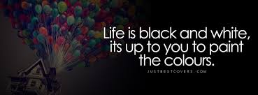 Life Quotes Black And White Quotesgram Facebook Cover Photos Quotes Cover Photo Quotes Facebook Cover Quotes