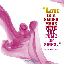 Explore our collection of motivational and famous quotes by authors you know and love. I Love You Quotes Love Is A Smoke Made With The Fume Of