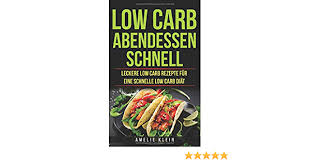 Hier sind 15 leckere kochideen, die mit wenig kohlenhydraten auskommen und schnell auf den tisch kommen. Low Carb Abendessen Schnell Leckere Low Carb Rezepte Fur Eine Schnelle Low Carb Diat German Edition Klein Amelie 9781792108310 Amazon Com Books