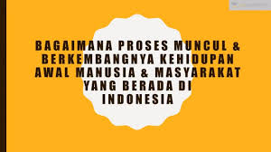 Secara politik, keadaan indonesia di awal kemerdekaan belum mapan, terjadi ketegangan, kekacauan dan berbagai insiden. Bagaimana Proses Muncul Berkembangnya Kehidupan Awal Manusia Sejarah Sbmptn Un Sma Youtube