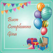 Immagini Buon Compleanno Gina Immagini Buon Compleanno Compleanno Festa Di Compleanno