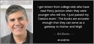 Maybe you would like to learn more about one of these? Rick Riordan Quote I Get Letters From College Kids Who Have Read Percy