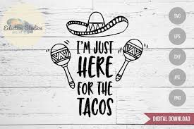 Download Funny Taco Svg I M Just Here For The Tacos Svg 84775 Cut Files Design Bundles