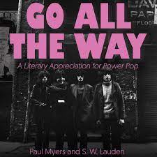 It has been a lot of work, but you have done such a good job. Go All The Way A Literary Appreciation For Power Pop Amazon De Myers Paul Lauden S W Sellon Wright Keith Chabon Michael Havrilesky Heather Fremdsprachige Bucher