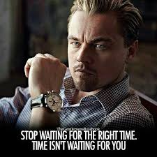 Deja De Esperar Por El Tiempo Correcto El Tiempo No Espera Por Ti Motivation Inspiring Quotes About Life Motivational Quotes