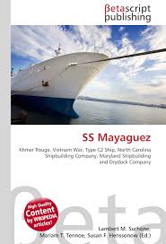 Compared to ships built before 1939, the c2s were remarkable for their speed and fuel economy. Ss Mayaguez Khmer Rouge Vietnam War Type C2 Ship North Carolina Shipbuilding Company Maryland Shipbuilding And Drydock Company Amazon Es Surhone Lambert M Timpledon Miriam T Marseken Susan F Libros En Idiomas Extranjeros
