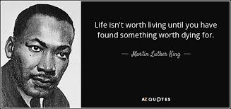 Sheen, life is worth living. Martin Luther King Jr Quote Life Isn T Worth Living Until You Have Found Something Worth