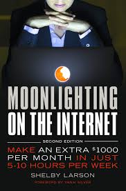 I couldn't put my thumb on it at the time, but it seemed like there was a real method to making money online. Moonlighting On The Internet Make An Extra 1000 Per Month In Just 5 10 Hours Per Week Larson Shelby Silver Yanik 9781599185767 Amazon Com Books