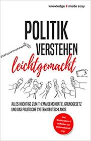 Chronologie des versagens bei der hochwasserkatastrophe im westen deutschlands kamen mehr als 175 menschen ums leben. Politik Verstehen Leichtgemacht Alles Wichtige Zum Thema Demokratie Grundgesetz Und Das Politische System Deutschlands Inkl Wahlsystem Und Leitfaden Zur Wahlvorbereitung Knowledge Made Easy Amazon De Bucher
