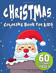 You can find so many unique, cute and complicated pictures for children of all ages as well as many great pictures designed. Christmas Coloring Book For Kids 60 Christmas Coloring Pages For Kids With Festive Christmas Trees Flying Reindeer Frosty Snowmen And A Holly Jolly Santa Claus Santa S Big Books Lily Joy Press 9781790582020