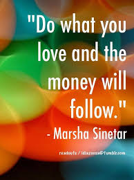 Do What You Love And The Money Will Follow Healing Quotes Self Love Quotes Inspirational Quotes