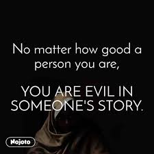 No Matter How Good A Person You Are You Are Evil Nojoto