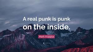 Quotations by mark hoppus, american musician, born march 15, 1972. Mark Hoppus Quote A Real Punk Is Punk On The Inside