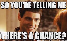 So You Re Telling Me There S A Chance Nevergiveup Jim Carrey Meme Catholic Memes Dumb And Dumber