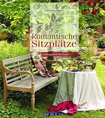 Die eigene ruheoase schone sitzplatze im garten manager schöne sitzplätze im garten bilder. Romantische Sitzplatze Lieblingsplatze Im Garten Avbuch Katharina Adams Amazon De Bucher