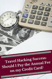 Let's say that you're thinking of applying for a credit card with a $300 annual fee, and the big selling point is that you'll get 5 percent cash back on your groceries. Reader S Question Should I Pay The Annual Fee On My Credit Card The Globetrotting Teacher