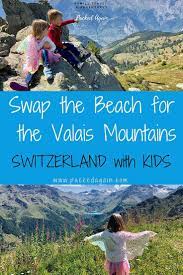 swap the beach for the swiss mountain village of nendaz family adventure travel switzerland travel europe travel guide