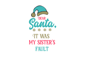 Dear santa it was my brother/sister's fault. Dear Santa It Was My Sister S Fault Svg Cut Files Download Best Free 15245 Svg Cut Files For Cricut Silhouette And More