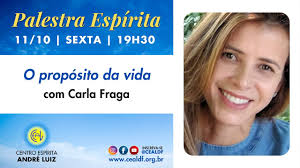 Palestra Espírita: O propósito da vida, com Carla Fraga