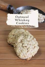 Oatmeal Whiskey Cookies Recipe Whiskey Cookies Homemade Oatmeal Baking Recipes Cookies