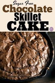I Would Totally Top This With Some Whipped Cream Chocolate Skillet Cake That Is Sugar Free Chocolate Sk Sugar Free Recipes Sugar Free Chocolate Skillet Cake