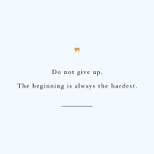 Difficult Do Not Give Up The Beginning Is Always The Hardest The Beginning Is The Hardest Inspirational Training Quote Training Quotes Inspirational Quotes Life Quotes