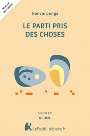 Le Parti Pris Des Choses De Francis Ponge Fiche De Lecture Lepetitlitteraire Fr