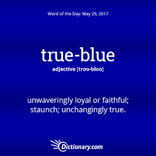 Dictionary Com S Word Of The Day True Blue Unwaveringly Loyal Or Faithful Dictionary Words Words Rare Words