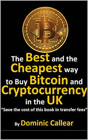 How to buy or sell bitcoin in the uk? Amazon Com The Best And Cheapest Way To Buy Bitcoin And Cryptocurrency In The Uk Save The Cost Of This Book In Transfer Fees Ebook Callear Dominic Kindle Store