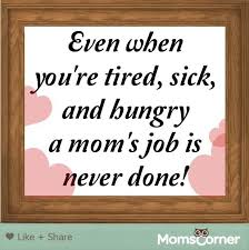 Mom S Job Is Never Done Job Quotes Mom Jobs Done Quotes