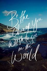 Check spelling or type a new query. Be The Change You Want To See In The World Words Quotes Wonderful Words