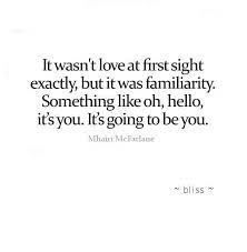 It Wasn T Love At First Sight Exactly But It Was Familiarity Something Like Oh Hello It S You It S Going To Love Poems Love At First Sight Love Messages