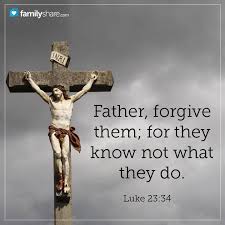 Father Forgive Them For They Know Not What They Do Forgiveness Biblical Inspiration Jesus Quotes