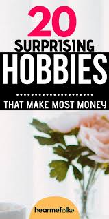 Check spelling or type a new query. 20 Surprising Hobbies That Can Actually Make You Money Hearmefolks