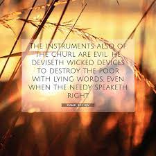 Isaiah 32:7 Kjv - The Instruments Also Of The Churl Are Evil: He