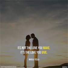 It S Not The Love You Make It S The Love You Give Nikola Tesla Quotes Quoteplay Quoteaboutlove Lovequote Ni Tesla Quotes Nikola Tesla Nicolas Tesla