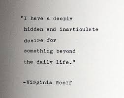 Em Traducao Livre Tenho Um Desejo Profundamente Escondido E Indescritivel Por Algo Alem Da Vida Cotidiana Virginia Woolf Words Quotes Literary Quotes Words