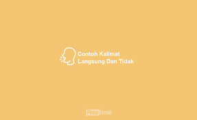Cara merubah kalimat langsung dan kalimat tidak langsung. 100 Contoh Kalimat Langsung Dan Tidak Langsung Lengkap