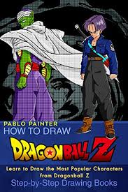 The adventures of a powerful warrior named goku and his allies who defend earth from threats. Download Pdf How To Draw Dragonball Z Learn To Draw The Most Pop