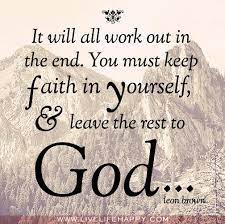 Let the stress go and let blessings flow. It Will All Work Out In The End You Must Keep Faith In Yourself And Leave The Rest To God Leon Brown Quotes About God Inspirational Quotes Faith