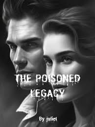 The poisoned legacy — by Juliet Michelle — AlphaNovel